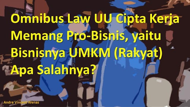 Omnibus Law UU Cipta Kerja Memang Pro-Bisnis, yaitu Bisnis UMKM (Rakyat), Apa Salahnya?
