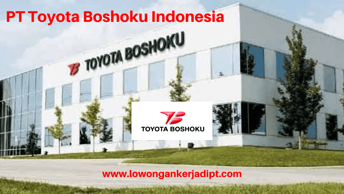 Lowongan Kerja Pt Toyota Boshoku Indonesia Tahun 2021 Lowongankerjadipt Com