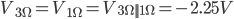 V_ {3 \ Omega} = V_ {1 \ Omega} = V_ {3 \ Omega || 1 \ Omega} = -2,25 V