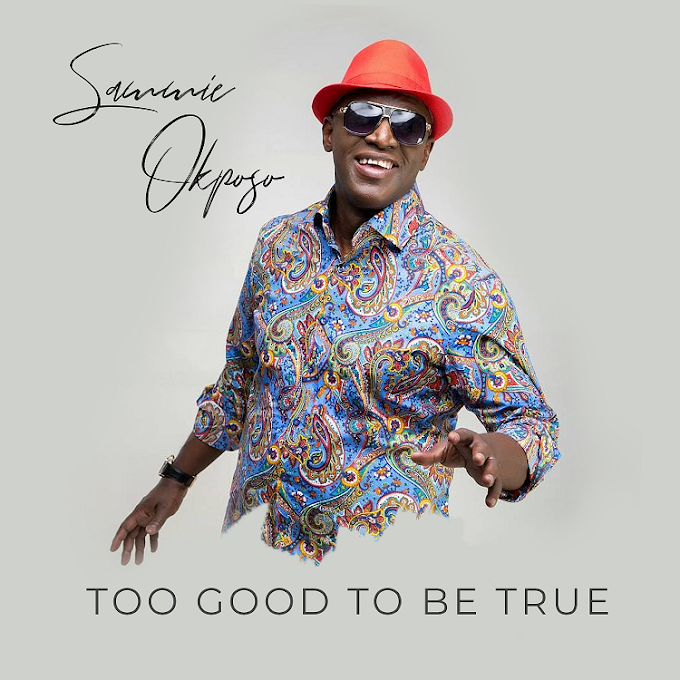 [MUSIC + VIDEO ]: TOO GOOD TO BE TRUE - SAMMIE OKPOSO