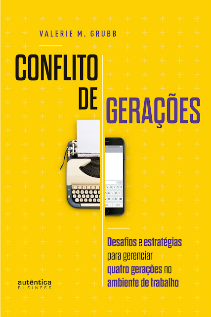 Conflito de Gerações desafios e estratégias para gerenciar quatro gerações no ambiente de trabalho - Valerie M. Grubb