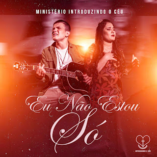 Baixar Música Gospel Eu Não Estou Só - Ministério Introduzindo O Céu Mp3