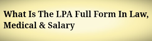 What Is The LPA Full Form In Law, Medical & Salary