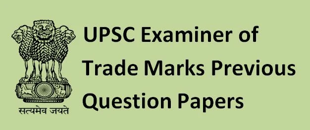 UPSC Examiner of Trade Marks Previous Question Papers and Syllabus 2019-20