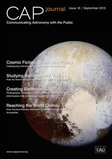 CAPjournal. Communicating Astronomy with the Public 18 - September 2015 | ISSN 1996-563X | TRUE PDF | Irregolare | Astronomia | Fisica | Scienza
The CAPjournal is a journal for astronomy communicators.
Public communication of astronomy provides an important link between the scientific astronomical community and society, giving visibility to scientific success stories and supporting both formal and informal science education. While the principal task of an astronomer is to further our knowledge of the Universe, disseminating this new information to a wider audience than the scientific community is becoming increasingly important. This is the main task of public astronomy communication — to bring astronomy to society. 
The International Year of Astronomy 2009 was a unique platform to inform the public about the latest discoveries in astronomy as well as to emphasize the essential role of astronomy in science education. However, as the astronomy outreach community expanded globally, it became increasingly important to establish a community of science communication experts. 
The IAU DIVISION XII Commission 55 Communicating Astronomy with the Public Journal Working Group prepared a study assessing the feasibility of the Communicating Astronomy with the Public Journal (CAPjournal). The conclusions were inescapable. The present situation of public astronomy communication shows a clear need for a publication addressing the specific needs of the public astronomy communication community.