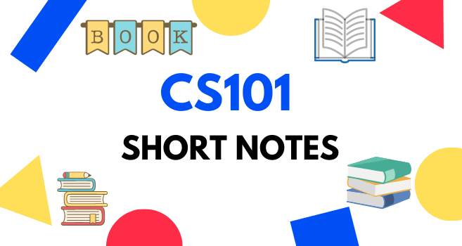 CS101 Short Notes for Mid term and Final Term