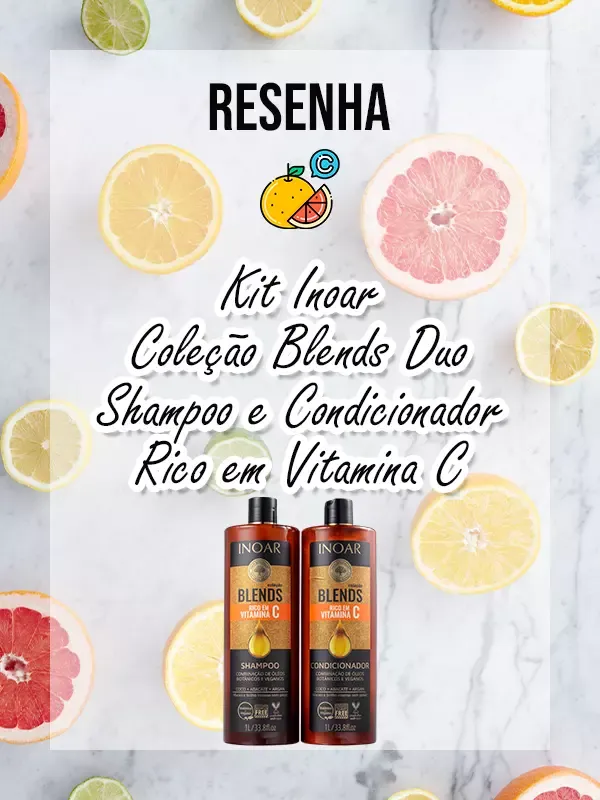 Resenha: Kit Inoar Coleção Blends Duo Shampoo e Condicionador Rico em Vitamina C