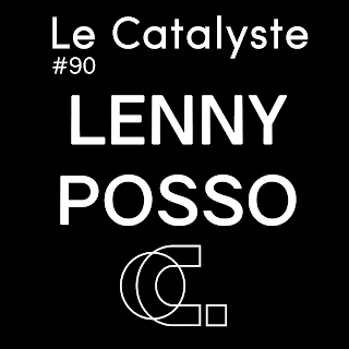 Le Catalyste #90: Lenny Posso Guest mix, Cursor Miner, shed, Bruce, Will Saul, Ociya, DJ 3000