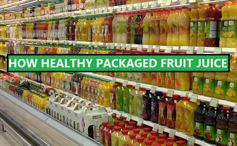 बाजार में मिलने वाले पैकेट फ्रूट जूस किया स्वास्थ के लिए लाभदायक है? Is