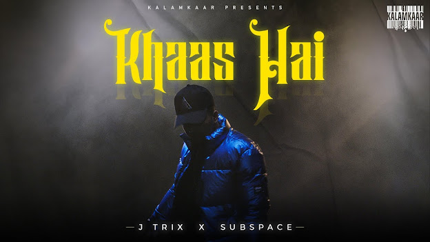 KHAAS HAI LYRICS | J TRIX x SUBSPACE | BOHOT SAHI EP | KALAMKAAR Lyrics Planet