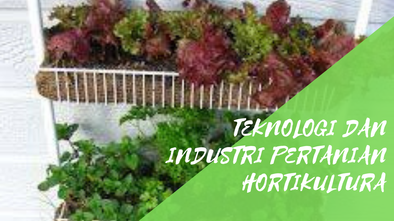 Teknologi dan Industri Pertanian Hortikultura
