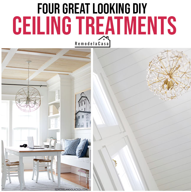 Four Great Looking Diy Ceiling Treatments Remodelando La Casa