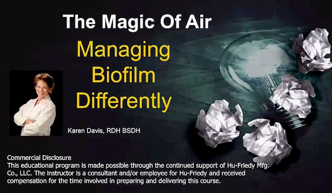 WEBINAR: The Magic of Air-Managing Biofilm Differently - Karen Davis RDH BSDH
