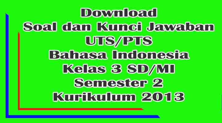 Unduh Soal UTS Bahasa Indonesia Kelas 3 SD/MI Semester 2 dan Kunci