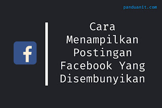 Cara Menampilkan Postingan Facebook Yang Disembunyikan