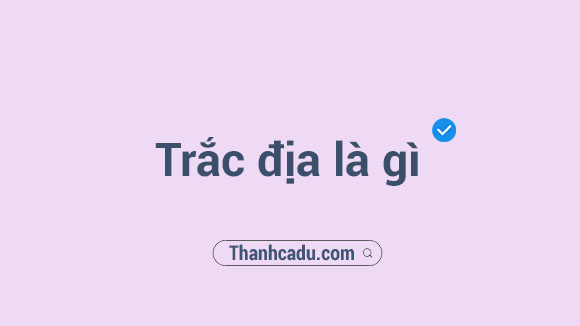 trac dia cong trinh la gi,trac dia la gi,may trac dia la gi,cac truong ao tao nganh trac dia,trac dia trong xay dung,nganh trac dia cong trinh,trac dac,trac dac tieng anh la gi