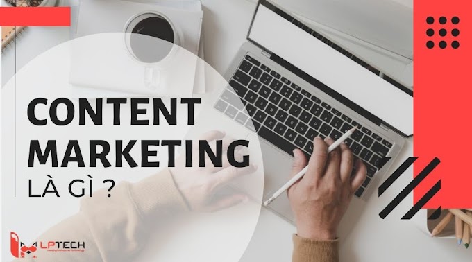 Content Marketing là gì? Các dạng Content Marketing phổ biến