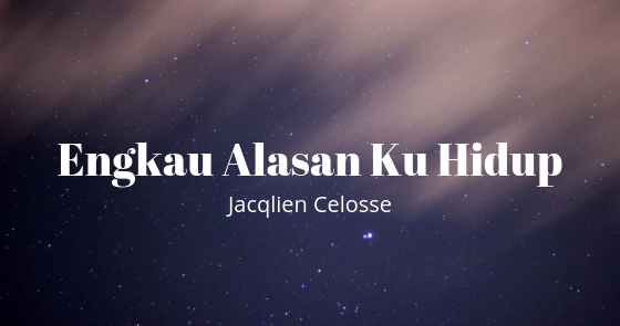 Lirik dan Kunci Lagu Engkau Alasan Ku Hidup ( Jacqlien Celosse ) [C