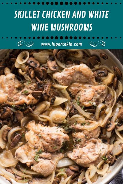 SKILLET CHICKEN AND WHITE WINE MUSHROOMS