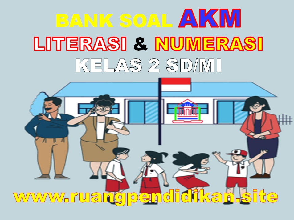 Contoh Soal Akm Literasi Dan Numerasi Kelas 2 Sd Mi Ruang Pendidikan