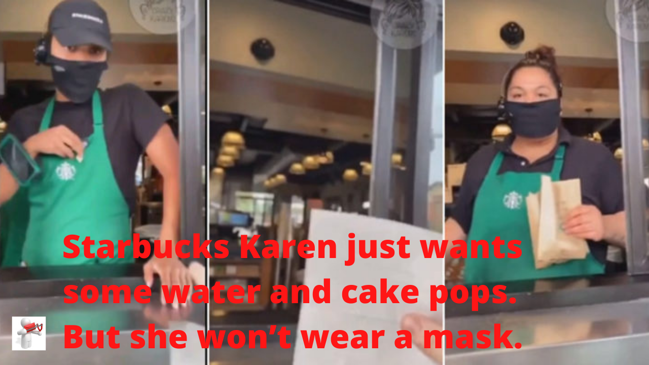 Starbucks Karen just wants some water and cake pops But she won’t wear
