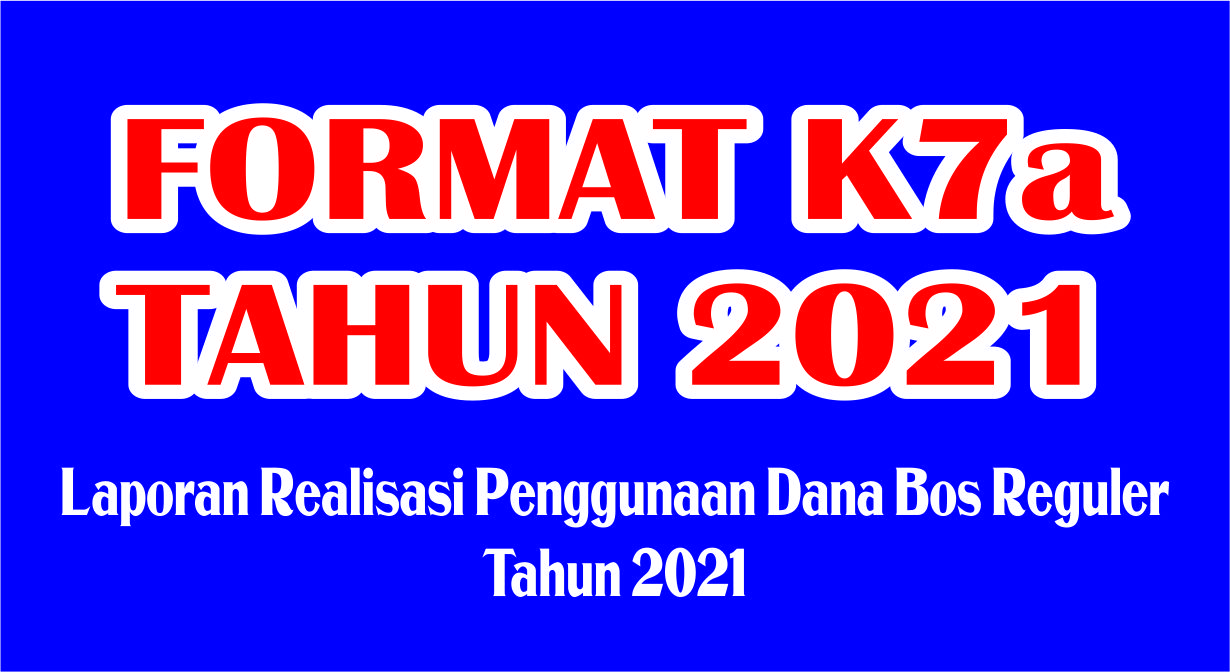 FORMAT LAPORAN REALISASI PENGGUNAAN DANA BOS REGULER K7a FORMAT LAPORAN REALISASI PENGGUNAAN DANA BOS REGULER K7a