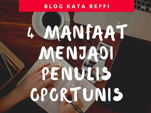 4 Manfaat Menjadi Penulis Oportunis
