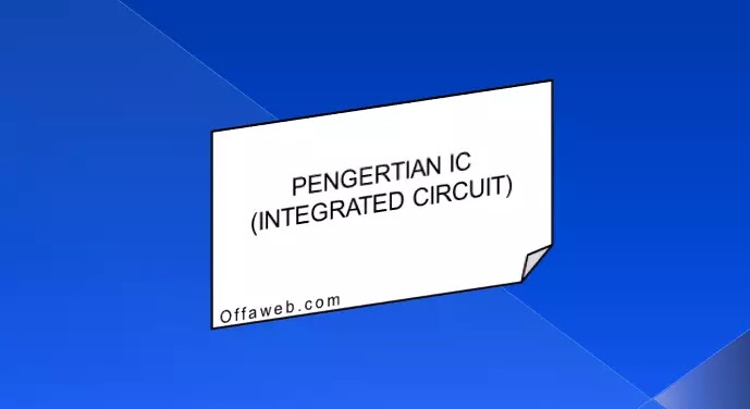Pengertian ic beserta fungsi dan jenisnya pengertian ic
