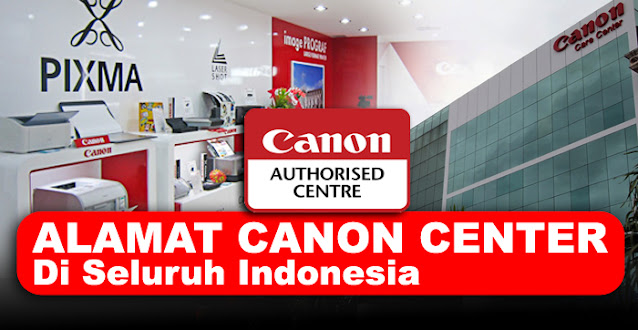 canon center, canon service center, alamat canon center, canon center indonesia, alamat canon center di indonesia, service resmi canon center indonesia, canon service center indonesia, alamat canon service center indonesia, daftar alamat canon center di seluruh kota, daftar canon center seluruh indonesia