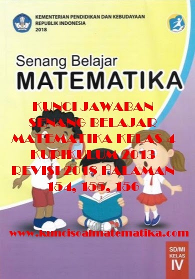 Kunci Jawaban Senang Belajar Matematika Kelas 4 Kurikulum 2013 Revisi 2018 Halaman 154 155 156 Kunci Soal Matematika