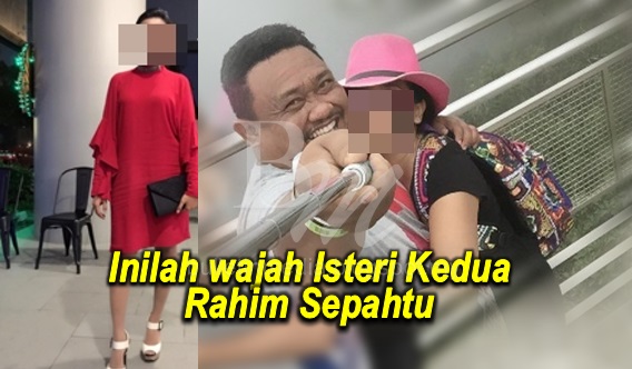 KINI TERSEBAR!! Inilah wajah Isteri Kedua Rahim Sepahtu yang amat mengejutkan!!! (12 FOTO)