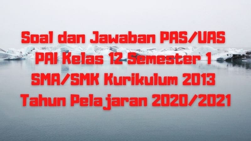 Download Soal Dan Jawaban Pas Uas Pai Kelas 12 Semester 1 Sma Smk Ma Kurikulum 2013 Tp 2020 2021 Sobang 2