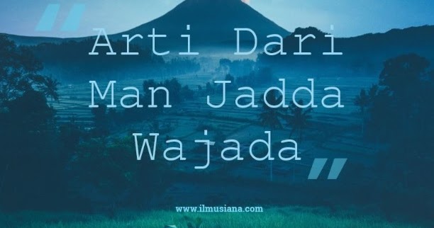 Featured image of post Man Jadda Wajada Dalam Tulisan Arab Mungkin sejenis pepatah arab tetapi mengandung makna yang dalam