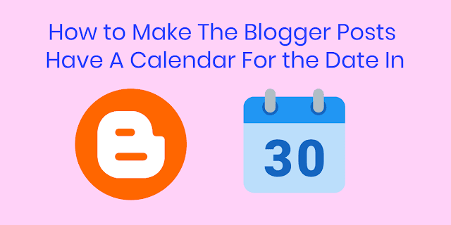 How to Make The Blogger Posts Have A Calendar For the Date In How to Make The Blogger Posts Have A Calendar For the Date In