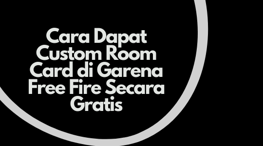 Cara Dapat Custom Room Card di Garena Free Fire Secara Gratis