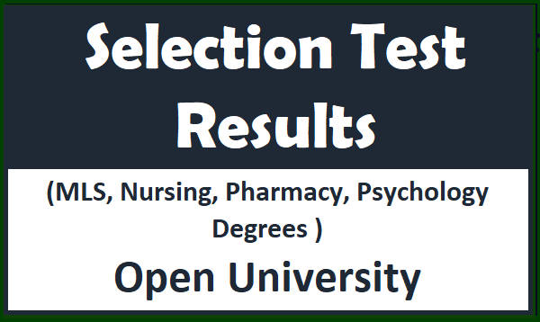 Selection Test Results (MLS, Nursing, Pharmacy, Psychology Degrees ) Open University