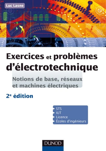 Exercices et problèmes d'électrotechnique - Notions de base, réseaux et machines électriques - 2e édition