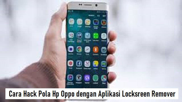  Smartphone Android termasuk salah satu perangkat Elektronik yang paling banyak digunakan  Cara Hack Pola Hp Oppo Terbaru
