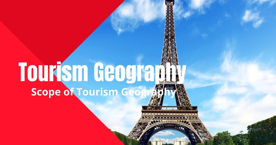 Scope of Tourism Geography in Hindi (पर्यटन भूगोल का विषयक्षेत्र)
