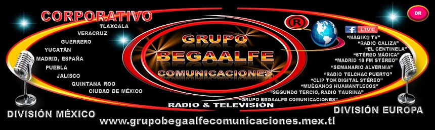 GRUPO BEGAALFE COMUNICACIONES RADIO & TV