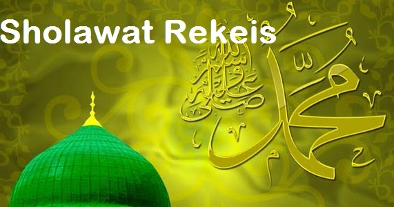 Sholawat Rekeis Lengkap Arab, Latin dan Terjemahnya Sholawat Rekeis Lengkap Arab, Latin dan Terjemahnya