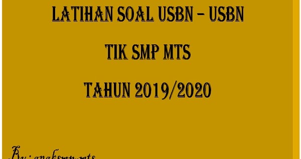 Latihan Soal Usbn Umbn Tik Smp Mts Tahun 2019 2020 Anak Smp Mts