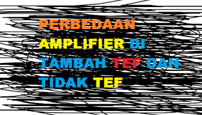 Perbedaan Amplifier ditambahkan TEF dan tidak ditambahkan TEF