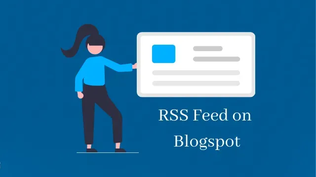 Complete Guide to RSS Feed on Blogspot. How to access RSS Feed and How to use Feed widget in Blogger