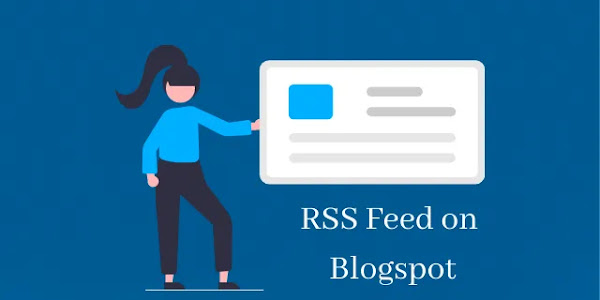 Complete Guide to RSS Feed on Blogspot