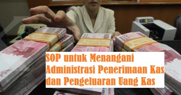 Sop Untuk Menangani Administrasi Penerimaan Kas Dan Pengeluaran Uang Kas