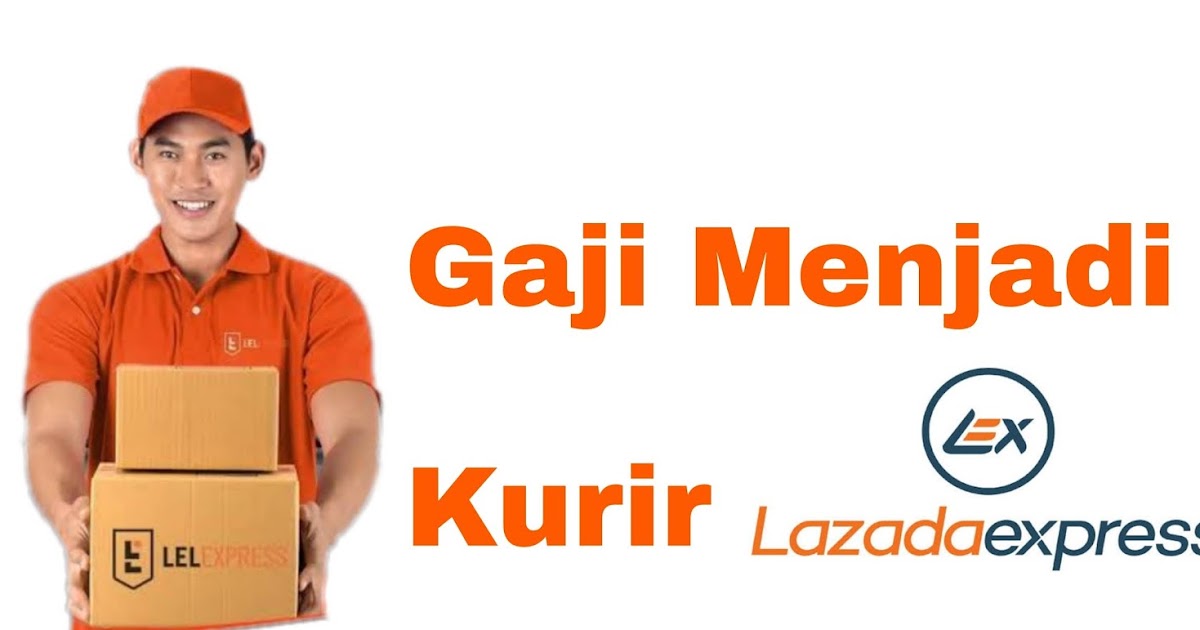 Berapa Gaji Kurir Lazada Express Diembae