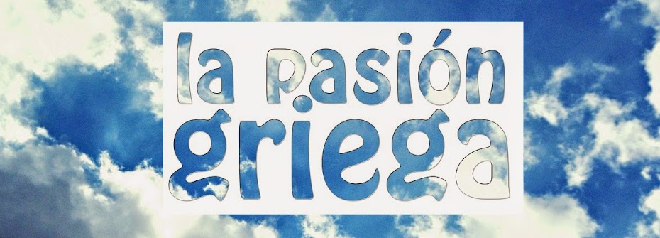 .    LA PASIÓN GRIEGA    .