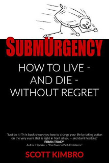 SubmUrgency: How to Live - and Die - Without Regret by Scott Kimbro