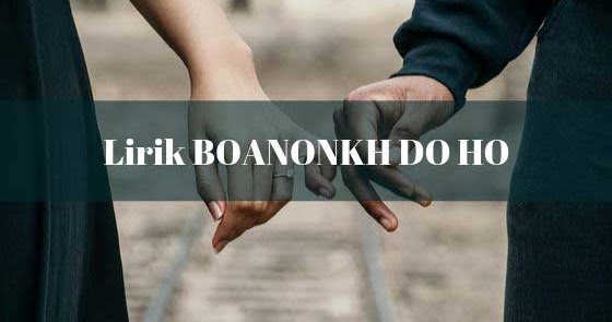 Lirik Boanonku Do Ho Dan Artinya Gok Parasian Malau Batak Id